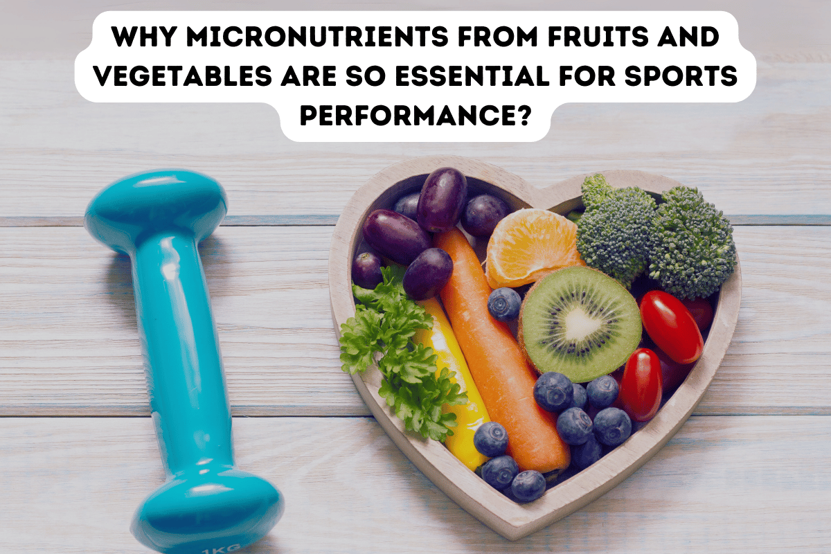 Why micronutrients from fruits and vegetables are so essential for sports performance?